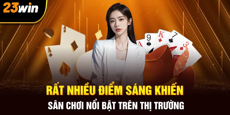 Rất nhiều điểm sáng khiến sân chơi nổi bật trên thị trường