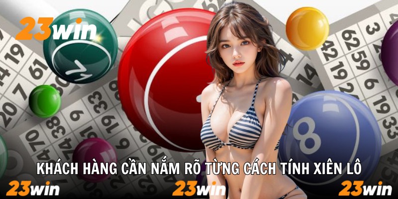 Khách hàng cần nắm rõ từng cách tính xiên lô