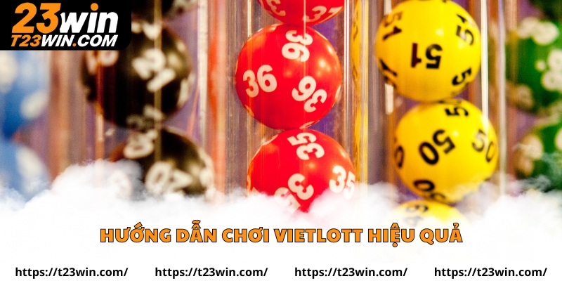 Hướng dẫn chơi Vietlott hiệu quả