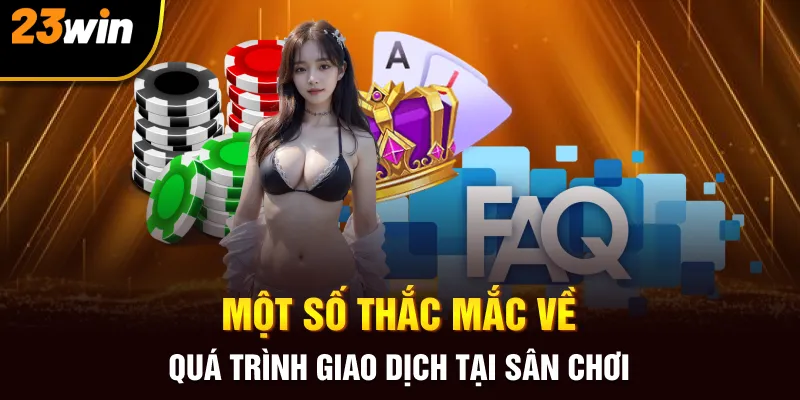 Một số thắc mắc về quá trình giao dịch tại sân chơi